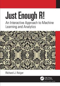 Cover image for Just Enough R!: An Interactive Approach to Machine Learning and Analytics