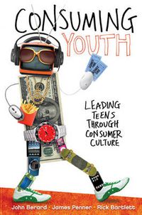 Cover image for Consuming Youth: Leading Teens Through Consumer Culture