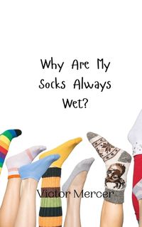 Cover image for Why Are My Socks Always Wet?