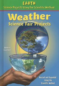 Cover image for Weather Science Fair Projects, Using the Scientific Method