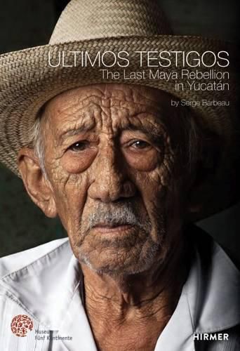 Cover image for Ultimos Testigos: The Last Rebellion of the Maya in Yucatan