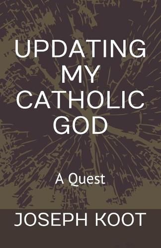 Cover image for Updating My Catholic God: A Quest