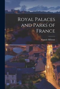 Cover image for Royal Palaces and Parks of France