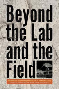 Cover image for Beyond the Lab and the Field: Infrastructures as Places of Knowledge Production Since the Late Nineteenth Century