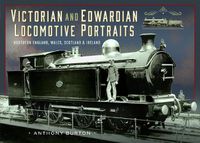 Cover image for Victorian and Edwardian Locomotive Portraits, Northern England, Wales, Scotland and Ireland