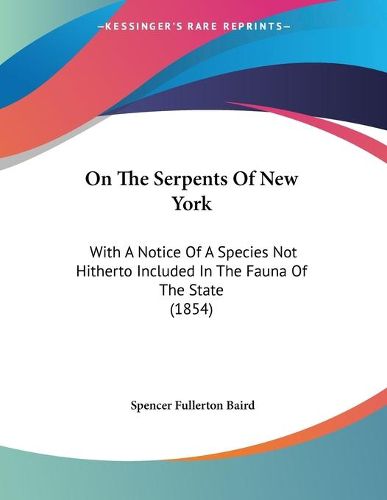 Cover image for On the Serpents of New York: With a Notice of a Species Not Hitherto Included in the Fauna of the State (1854)