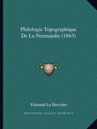 Cover image for Philologie Topographique de La Normandie (1863)