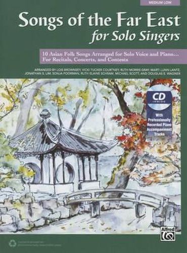 Songs of the Far East for Solo Singers: 10 Asian Folk Songs Arranged for Solo Voice and Piano for Recitals, Concerts, and Contests