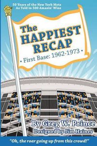 Cover image for The Happiest Recap: First Base (1962-1973): 50 Years of the New York Mets As Told in 500 Amazin' Wins