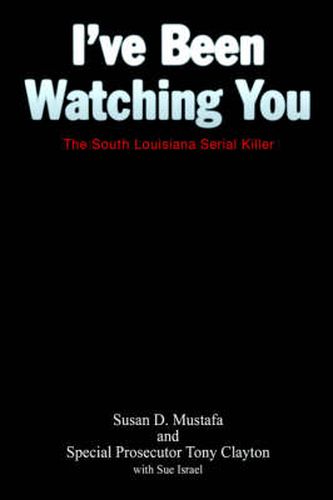 Cover image for I've Been Watching You: The South Louisiana Serial Killer