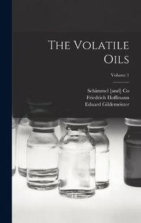 Cover image for The Volatile Oils; Volume 1