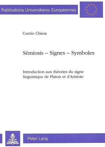 Cover image for Semiosis - Signes - Symboles: Introduction Aux Theories Du Signe Linguistique de Platon Et D'Aristote