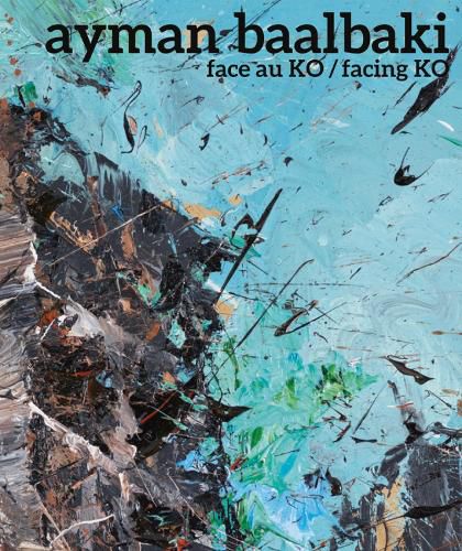 Ayman Baalbaki: Face Au Ko/Facing Ko