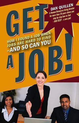 Cover image for Get a Job!: How I Found a Job When Jobs Are Hard to Find - And So Can You