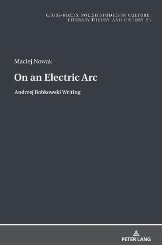 Cover image for On an Electric Arc: Andrzej Bobkowski Writing