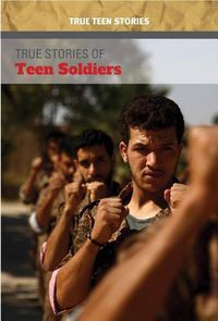 Cover image for True Stories of Teen Soldiers