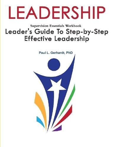 Leadership: Leader's Guide To Step-By-Step Leadership Development