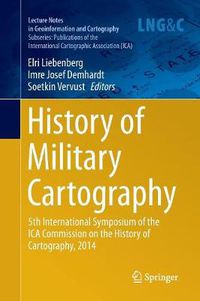 Cover image for History of Military Cartography: 5th International Symposium of the ICA Commission on the History of Cartography, 2014