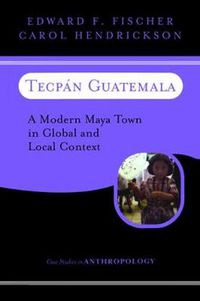 Cover image for Tecpan Guatemala: A Modern Maya Town In Global And Local Context