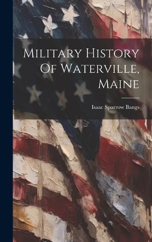 Cover image for Military History Of Waterville, Maine