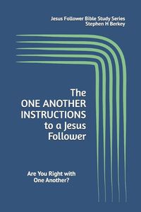 Cover image for The ONE ANOTHER INSTRUCTIONS to a Jesus Follower