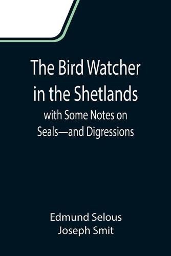 Cover image for The Bird Watcher in the Shetlands, with Some Notes on Seals-and Digressions
