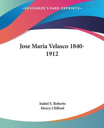 Cover image for Jose Maria Velasco 1840-1912