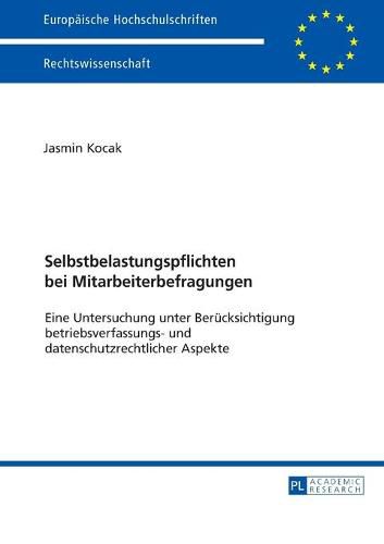 Cover image for Selbstbelastungspflichten Bei Mitarbeiterbefragungen: Eine Untersuchung Unter Beruecksichtigung Betriebsverfassungs- Und Datenschutzrechtlicher Aspekte