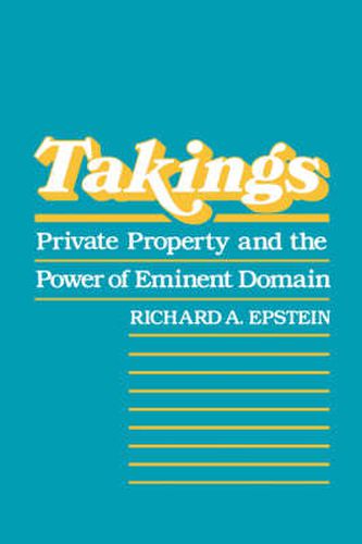 Cover image for Takings: Private Property and the Power of Eminent Domain