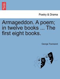 Cover image for Armageddon. a Poem; In Twelve Books ... the First Eight Books.