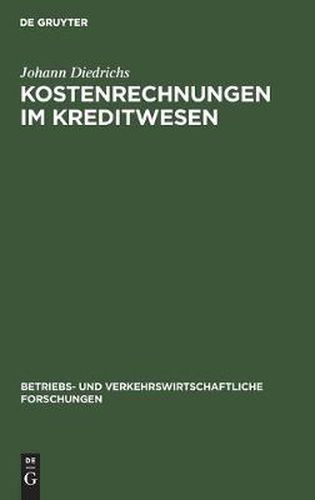 Kostenrechnungen Im Kreditwesen: Ihre Einheitliche Gestaltung Und Zwischenbetriebliche Auswertung