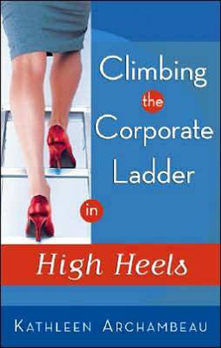 Cover image for Climbing the Corporate Ladder in High Heels