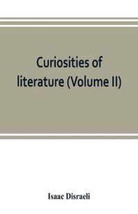 Cover image for Curiosities of literature (Volume II)