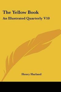 Cover image for The Yellow Book: An Illustrated Quarterly V10: July, 1896 (1896)