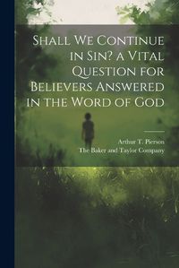 Cover image for Shall we Continue in sin? a Vital Question for Believers Answered in the Word of God