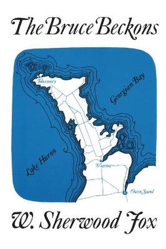 The Bruce Beckons: The Story of Lake Huron's Great Peninsula