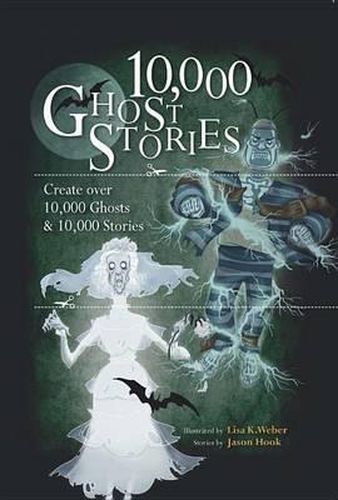 Cover image for 10,000 Ghost Stories: Create Over 10,000 Ghosts and 10,000 Stories