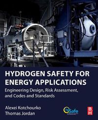 Cover image for Hydrogen Safety for Energy Applications: Engineering Design, Risk Assessment, and Codes and Standards