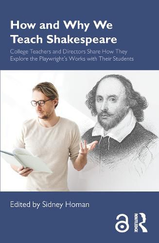 Cover image for How and Why We Teach Shakespeare: College Teachers and Directors Share How They Explore the Playwright's Works with Their Students