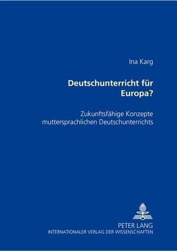 Cover image for Deutschunterricht Fuer Europa?: Zukunftsfaehige Konzepte Muttersprachlichen Deutschunterrichts