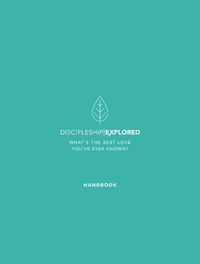 Cover image for Discipleship Explored Handbook: What's the best love you've ever known?