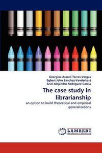 Cover image for The case study in librarianship