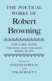 Cover image for The Poetical Works of Robert Browning Volume IX: The Ring and the Book, Books IX-XII