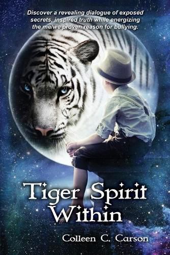 Cover image for Tiger Spirit Within: Discover a revealing dialogue of exposed secrets, inspired truth while energizing the me/we proven reason for bullying.