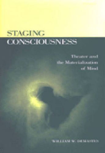 Cover image for Staging Consciousness: Theater and the Materialization of Mind