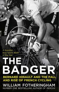 Cover image for The Badger: Bernard Hinault and the Fall and Rise of French Cycling