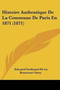 Cover image for Histoire Authentique de La Commune de Paris En 1871 (1871)