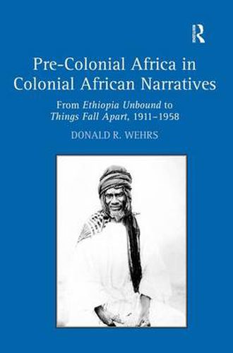 Cover image for Pre-Colonial Africa in Colonial African Narratives: From Ethiopia Unbound to Things Fall Apart, 1911-1958