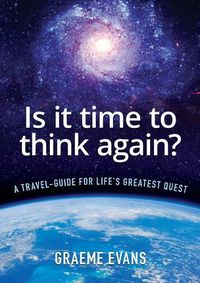 Cover image for Is It Time to Think Again?: A travel-guide for life's greatest quest