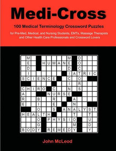 Cover image for Medi-Cross: 100 Medical Terminology Crossword Puzzles for Pre-Med, Medical, and Nursing Students, EMTs, Massage Therapists and Other Health Care Professionals and Crossword Lovers